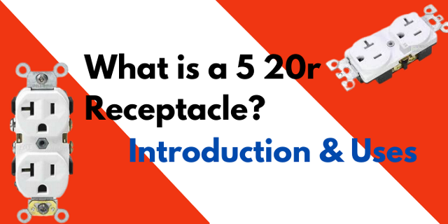 What Is A 5 20R Receptacle: Introduction & Uses