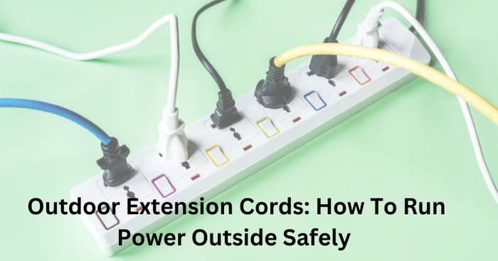 OUTDOOR EXTENSION CORDS: HOW TO RUN POWER OUTSIDE SAFELY