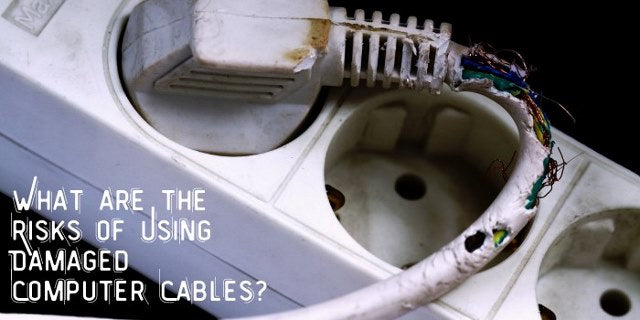 Computer Cable Problems What Are the Risks of Using Damaged Computer Cables?