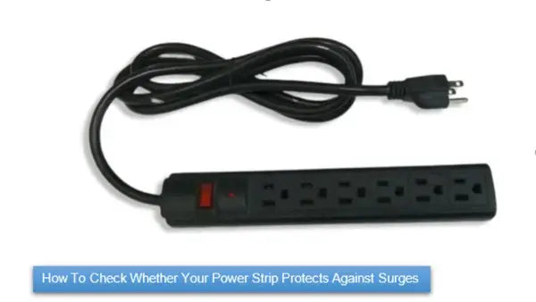 How To Check Whether Your Power Strip Protects Against Surges