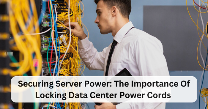 SECURING SERVER POWER: THE IMPORTANCE OF LOCKING DATA CENTER POWER CORDS