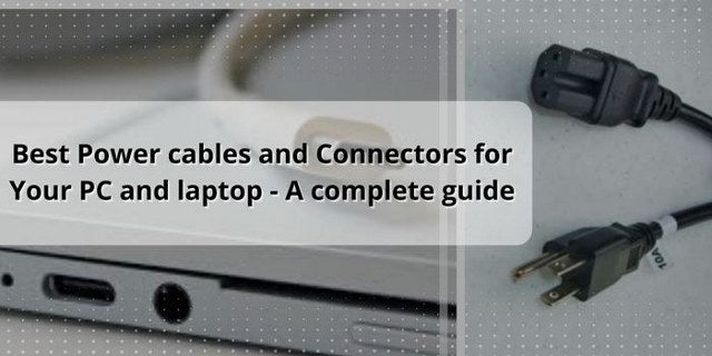 Best Power cables and connectors for your pc and laptop – a complete guide