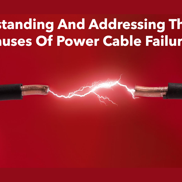 UNDERSTANDING AND ADDRESSING THE ROOT CAUSES OF POWER CABLE FAILURES