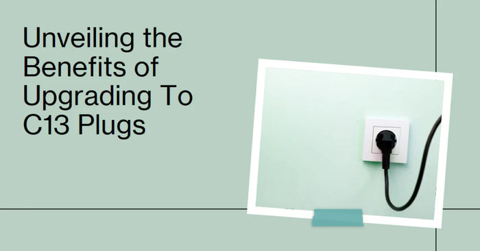 Unveiling the Benefits of Upgrading To C13 Plugs