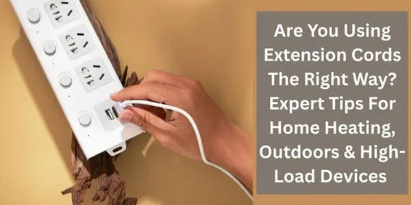Are You Using Extension Cords The Right Way? Expert Tips For Home Heating, Outdoors & High-Load Devices