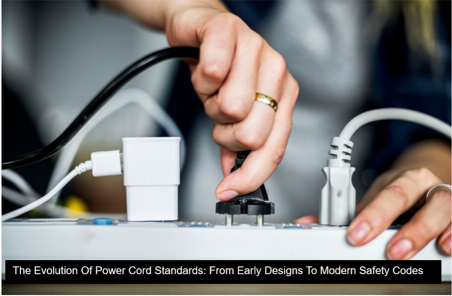 The Evolution Of Power Cord Standards: From Early Designs To Modern Safety Codes