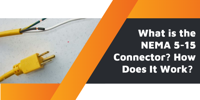 What is the NEMA 5-15 Connector? How Does It Work?
